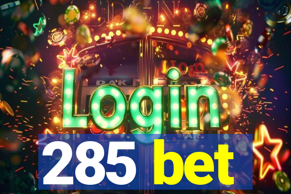 285 bet